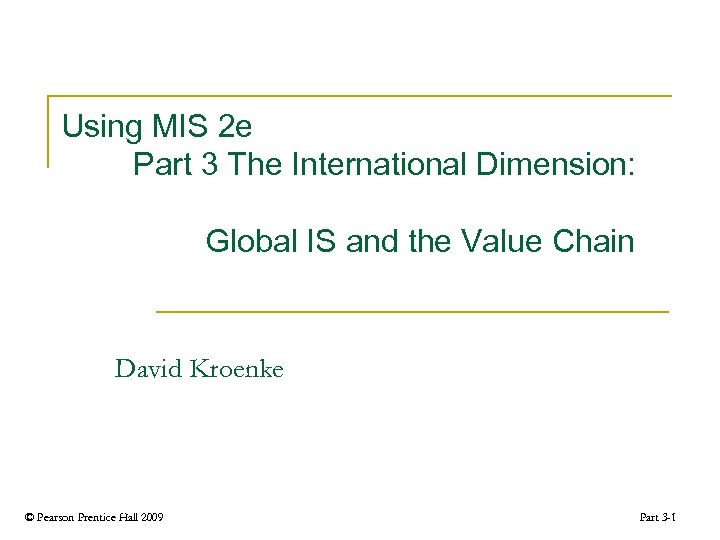 Using MIS 2 e Part 3 The International Dimension: Global IS and the Value
