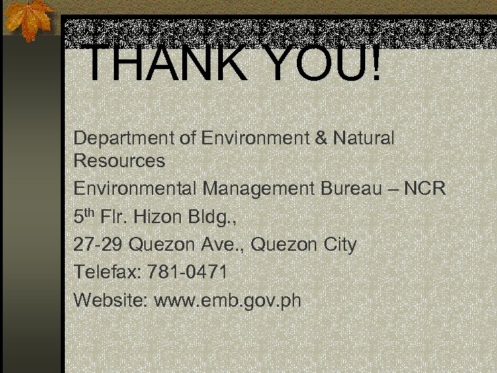 THANK YOU! Department of Environment & Natural Resources Environmental Management Bureau – NCR 5