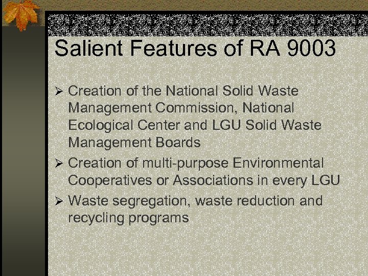 Salient Features of RA 9003 Ø Creation of the National Solid Waste Management Commission,