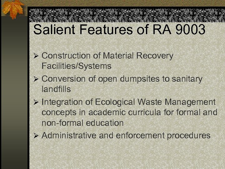 Salient Features of RA 9003 Ø Construction of Material Recovery Facilities/Systems Ø Conversion of