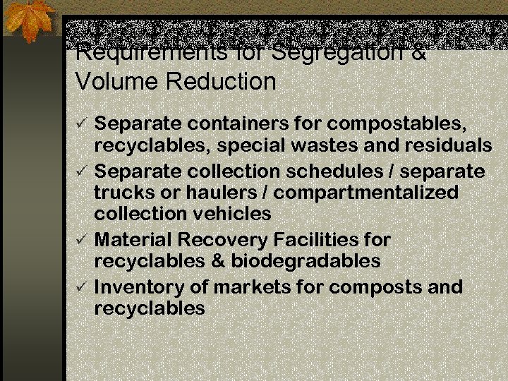 Requirements for Segregation & Volume Reduction ü Separate containers for compostables, recyclables, special wastes