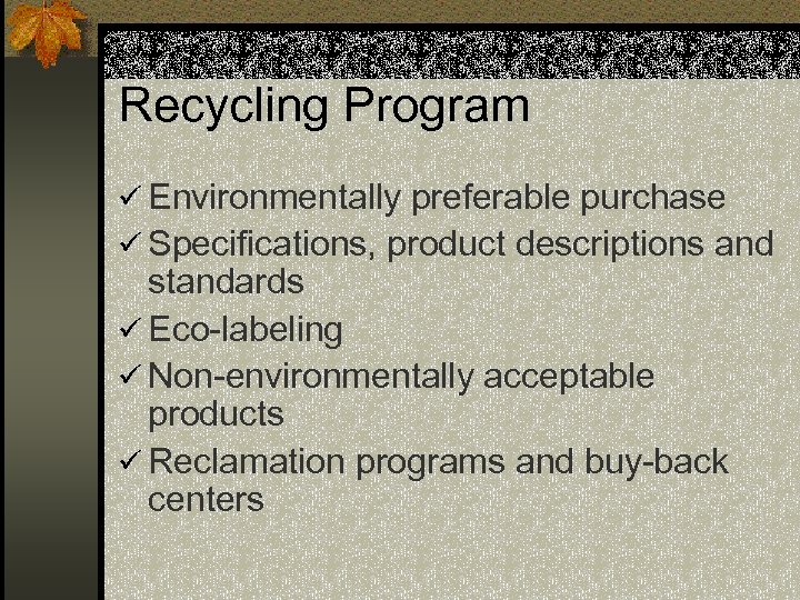 Recycling Program ü Environmentally preferable purchase ü Specifications, product descriptions and standards ü Eco-labeling