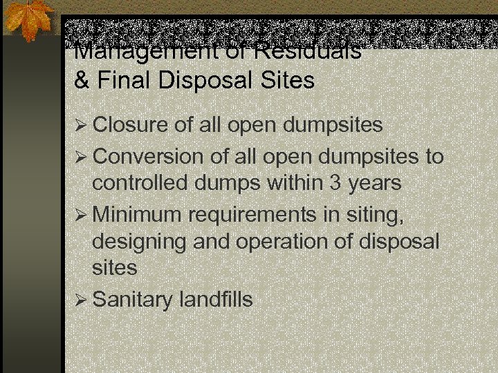 Management of Residuals & Final Disposal Sites Ø Closure of all open dumpsites Ø