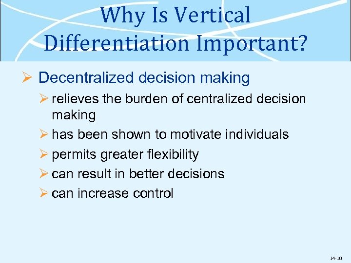 Why Is Vertical Differentiation Important? Ø Decentralized decision making Ø relieves the burden of