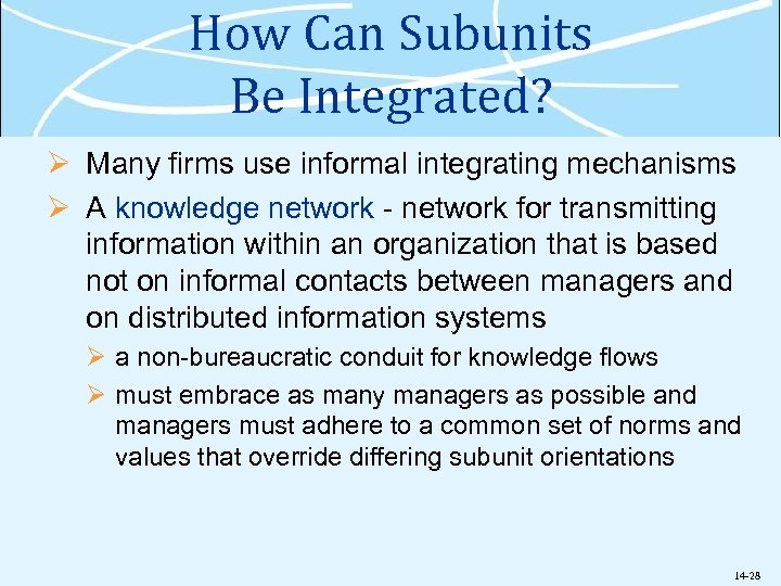 How Can Subunits Be Integrated? Ø Many firms use informal integrating mechanisms Ø A
