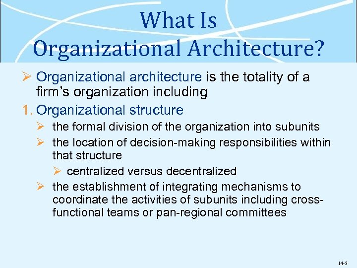 What Is Organizational Architecture? Ø Organizational architecture is the totality of a firm’s organization
