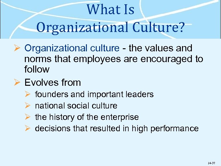 What Is Organizational Culture? Ø Organizational culture - the values and norms that employees