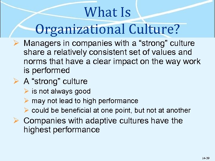 What Is Organizational Culture? Ø Managers in companies with a “strong” culture share a