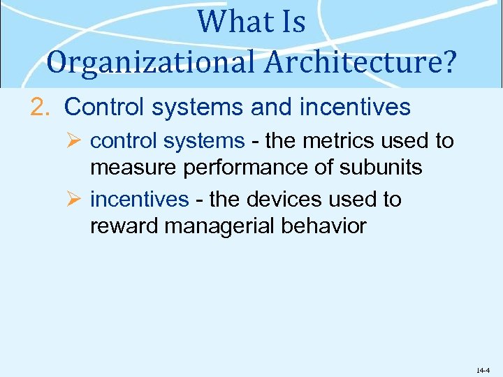What Is Organizational Architecture? 2. Control systems and incentives Ø control systems - the