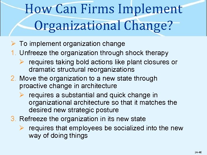 How Can Firms Implement Organizational Change? Ø To implement organization change 1. Unfreeze the