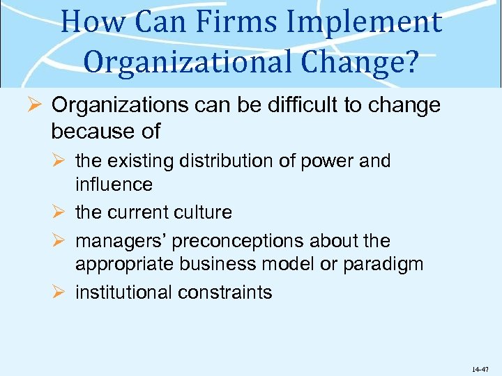 How Can Firms Implement Organizational Change? Ø Organizations can be difficult to change because