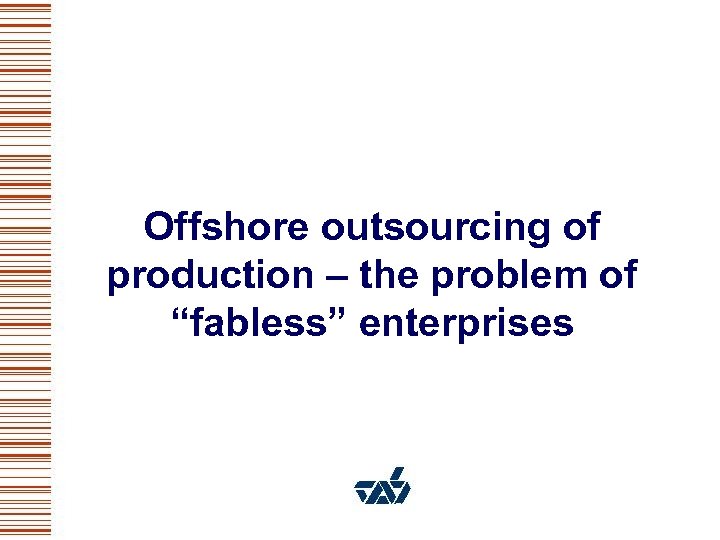 Offshore outsourcing of production – the problem of “fabless” enterprises 