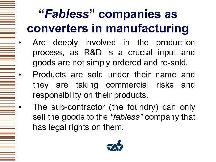 “Fabless” companies as converters in manufacturing • • • Are deeply involved in the