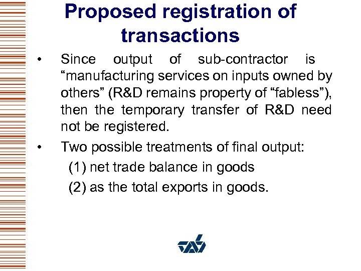 Proposed registration of transactions • • Since output of sub-contractor is “manufacturing services on