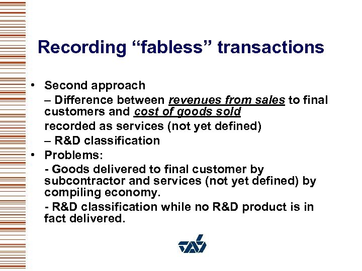 Recording “fabless” transactions • Second approach – Difference between revenues from sales to final