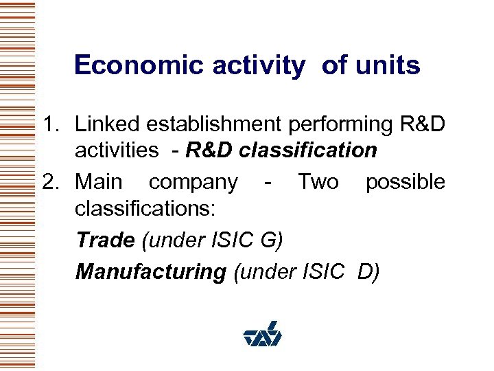 Economic activity of units 1. Linked establishment performing R&D activities - R&D classification 2.