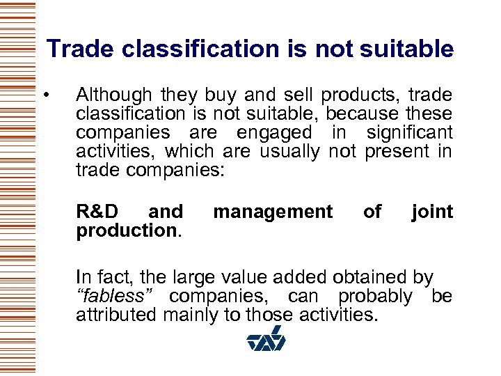 Trade classification is not suitable • Although they buy and sell products, trade classification