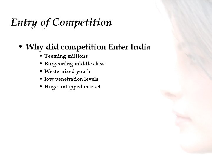 Entry of Competition • Why did competition Enter India • • • Teeming millions