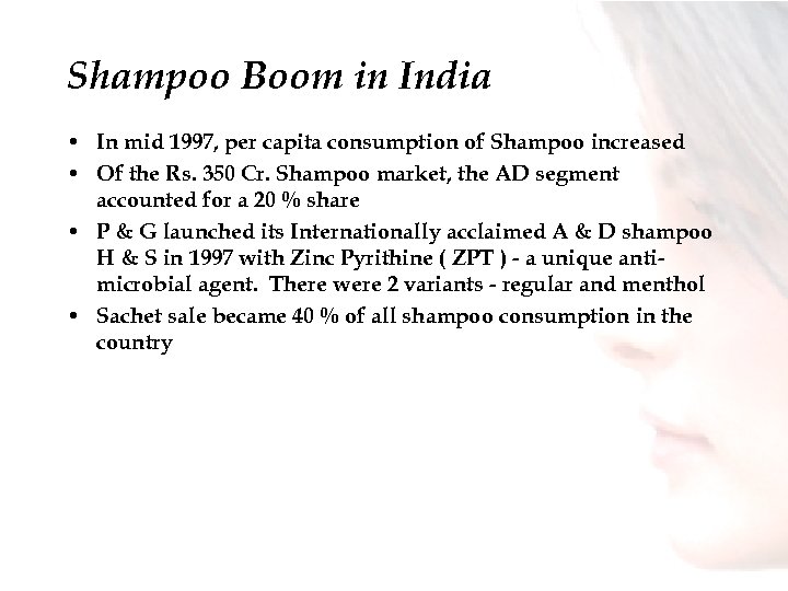 Shampoo Boom in India • In mid 1997, per capita consumption of Shampoo increased