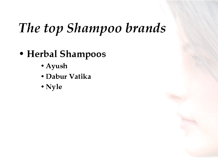 The top Shampoo brands • Herbal Shampoos • Ayush • Dabur Vatika • Nyle