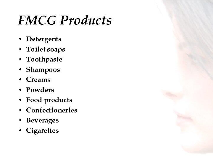FMCG Products • • • Detergents Toilet soaps Toothpaste Shampoos Creams Powders Food products