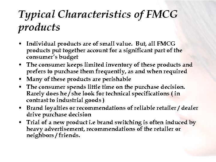 Typical Characteristics of FMCG products • Individual products are of small value. But, all