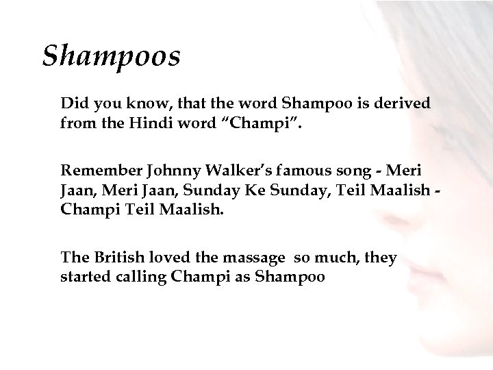 Shampoos Did you know, that the word Shampoo is derived from the Hindi word