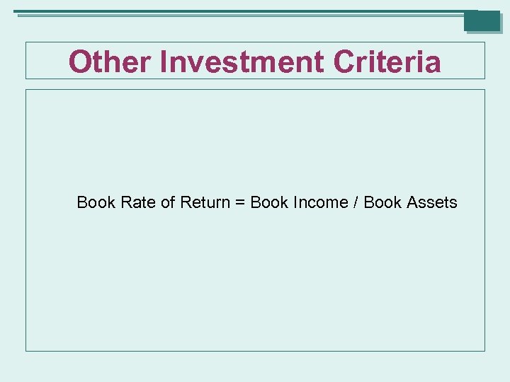 Other Investment Criteria Book Rate of Return = Book Income / Book Assets 
