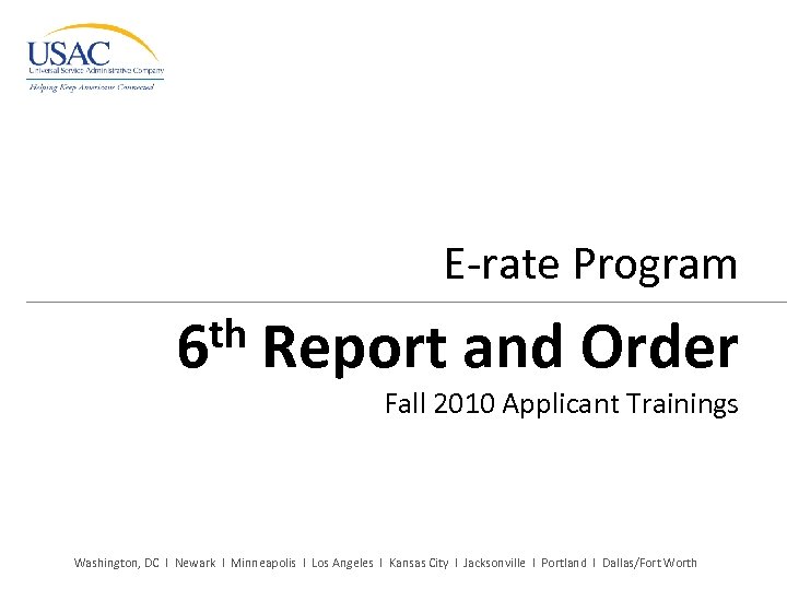 E-rate Program th 6 Report and Order Fall 2010 Applicant Trainings Washington, DC I