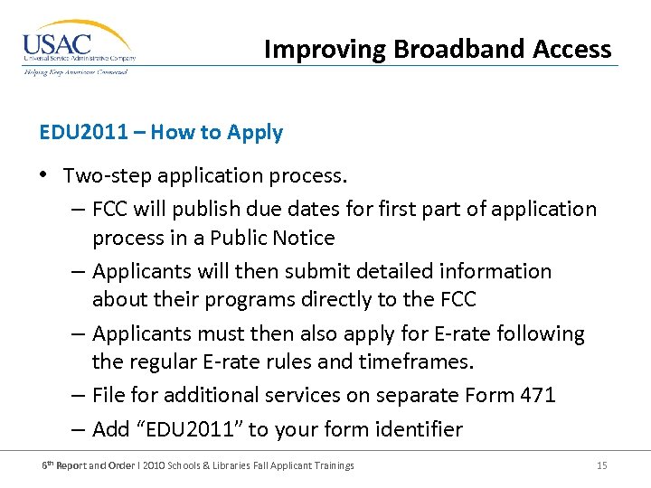 Improving Broadband Access EDU 2011 – How to Apply • Two-step application process. –
