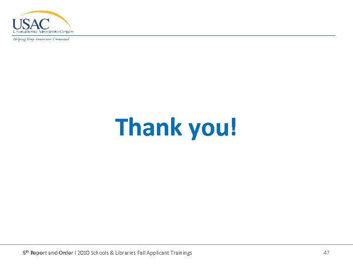 Thank you! 6 th Report and Order I 2010 Schools & Libraries Fall Applicant