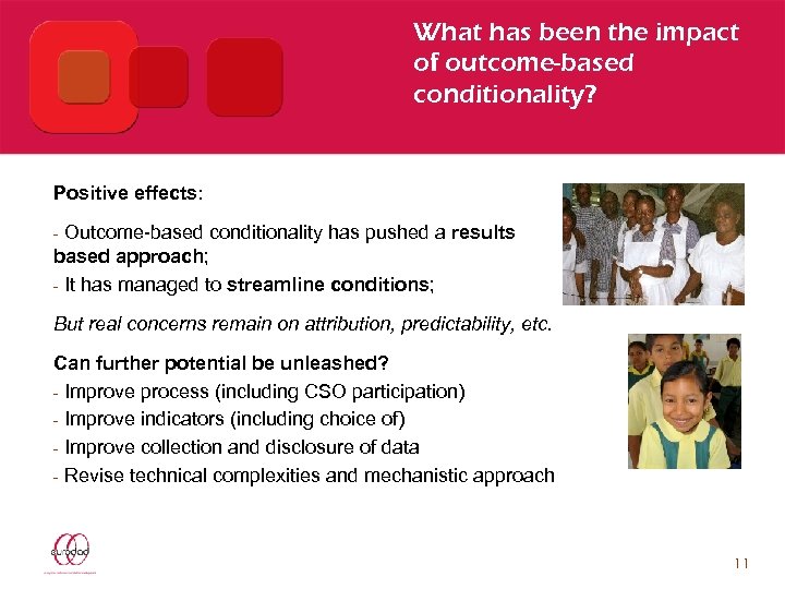 What has been the impact of outcome-based conditionality? Positive effects: Outcome-based conditionality has pushed