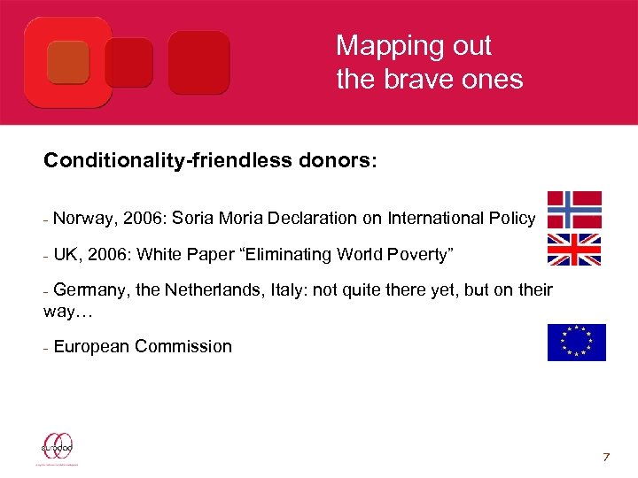 Mapping out the brave ones Conditionality-friendless donors: - Norway, 2006: Soria Moria Declaration on