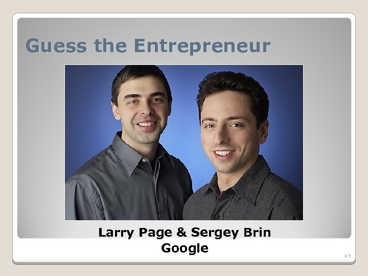 Guess the Entrepreneur Larry Page & Sergey Brin Google 49 