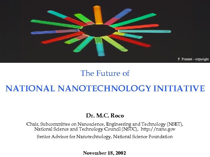 F. Frankel - copyright The Future of NATIONAL NANOTECHNOLOGY INITIATIVE Dr. M. C. Roco