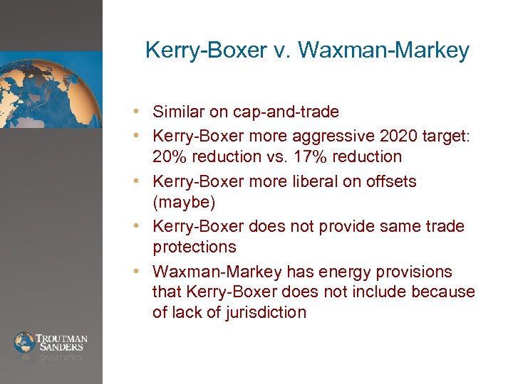 Kerry-Boxer v. Waxman-Markey • Similar on cap-and-trade • Kerry-Boxer more aggressive 2020 target: 20%