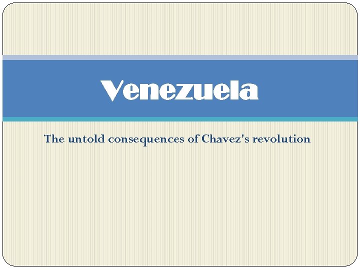 Venezuela The untold consequences of Chavez's revolution 