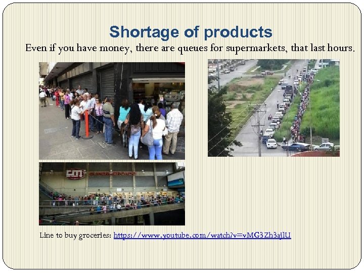 Shortage of products Even if you have money, there are queues for supermarkets, that
