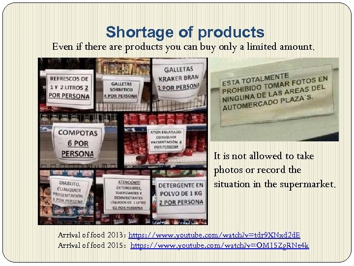 Shortage of products Even if there are products you can buy only a limited