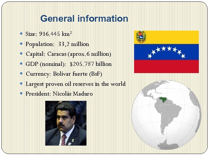 General information Size: 916. 445 km 2 Population: 33, 2 million Capital: Caracas (aprox.