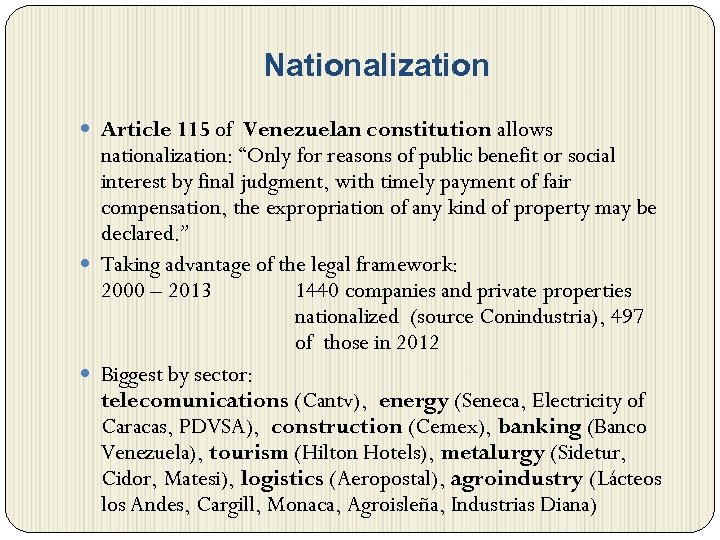 Nationalization Article 115 of Venezuelan constitution allows nationalization: “Only for reasons of public benefit