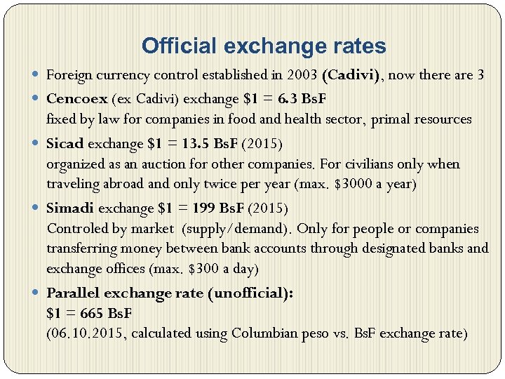 Official exchange rates Foreign currency control established in 2003 (Cadivi), now there are 3
