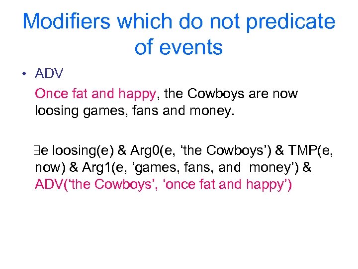 Modifiers which do not predicate of events • ADV Once fat and happy, the