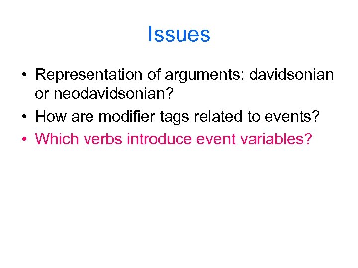 Issues • Representation of arguments: davidsonian or neodavidsonian? • How are modifier tags related