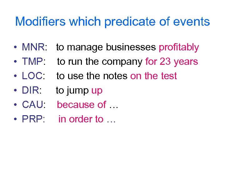 Modifiers which predicate of events • • • MNR: TMP: LOC: DIR: CAU: PRP: