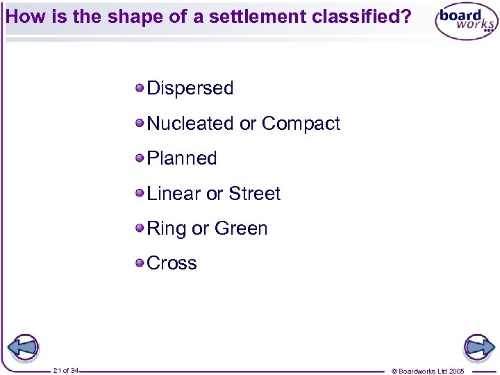 How is the shape of a settlement classified? Dispersed Nucleated or Compact Planned Linear