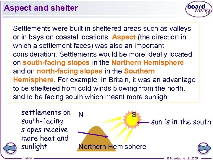 Aspect and shelter Settlements were built in sheltered areas such as valleys or in