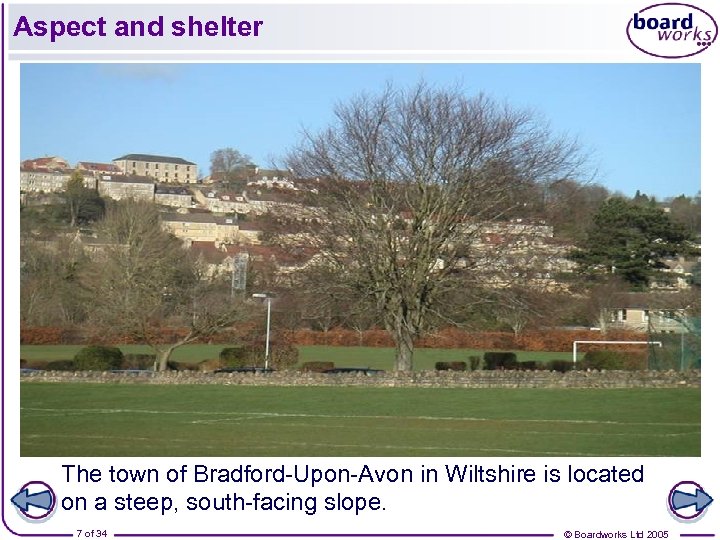 Aspect and shelter The town of Bradford-Upon-Avon in Wiltshire is located on a steep,