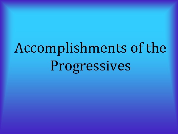 Accomplishments of the Progressives 