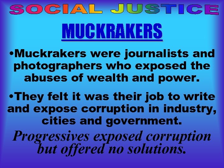 MUCKRAKERS • Muckrakers were journalists and photographers who exposed the abuses of wealth and